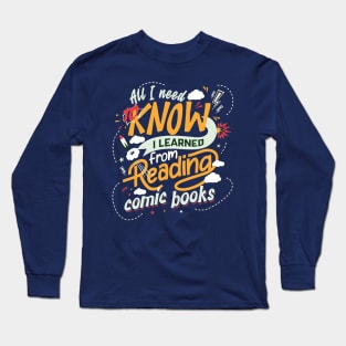 All I Need to know I learned from reading Comic Books Long Sleeve T-Shirt